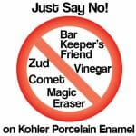 Dont use these to clean Kohler Porcelain