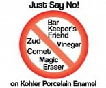 Dont use these to clean Kohler Porcelain