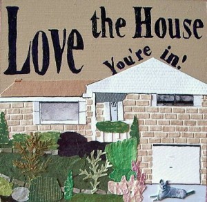 love the house you're in